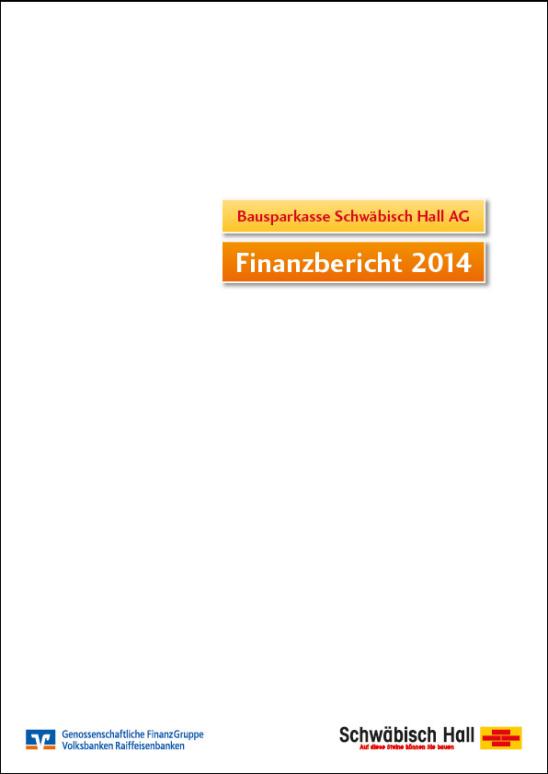 Finanzbericht der Bausparkasse Schwäbisch Hall-2014 Finanzbericht der Bausparkasse Schwäbisch Hall-2014