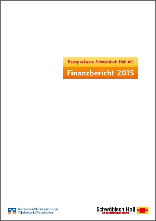 Finanzbericht 2015 Finanzbericht der Bausparkasse Schwäbisch Hall AG